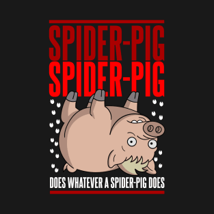 Does Whatever a Spider-Pig Does T-Shirt