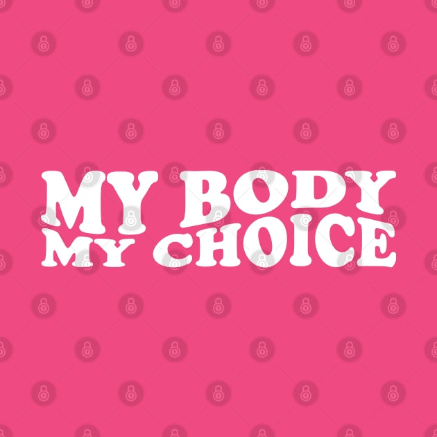 My Body My Choice by RKP'sTees