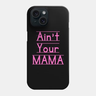 Ain't Your Mama Funny Human Right Slogan Man's & Woman's Phone Case