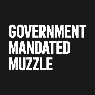 Government Mandated Muzzle T-Shirt