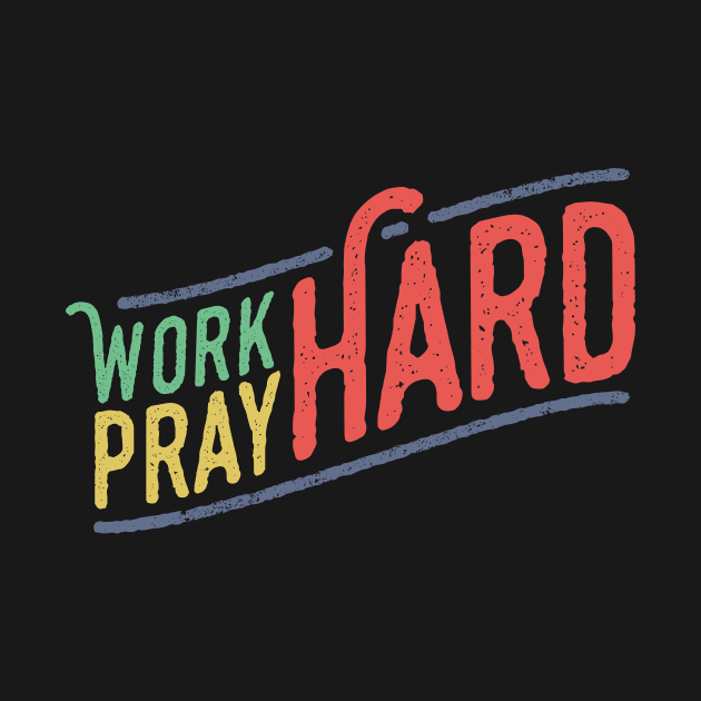 Work Hard Pray Hard Christian Tshirt by ShirtHappens