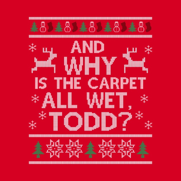 Why is the carpet all wet, Todd? by devilchimp