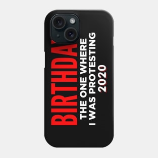Birthday 2020 - The one where I was protesting Phone Case