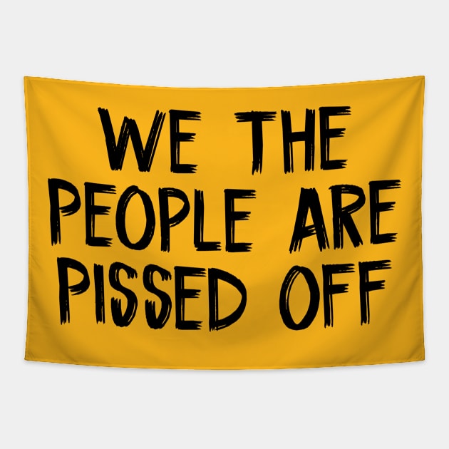 We The People Are Pissed Off Tapestry by TIHONA