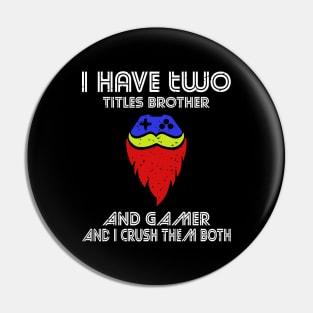 I have two titles brother and gamer and i crush them both Pin