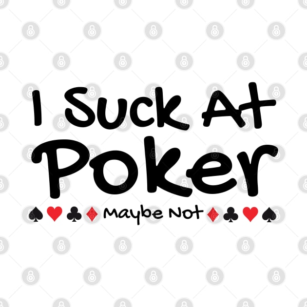 I Suck At Poker by HobbyAndArt