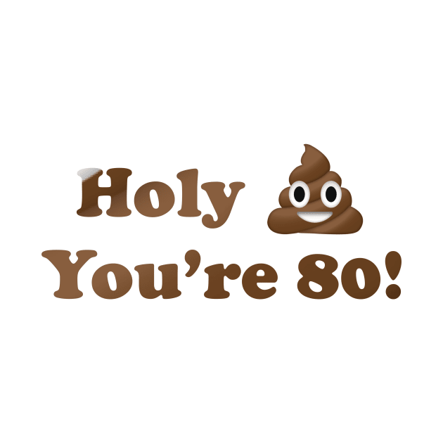 Holy Shit You're 80! by MouadbStore