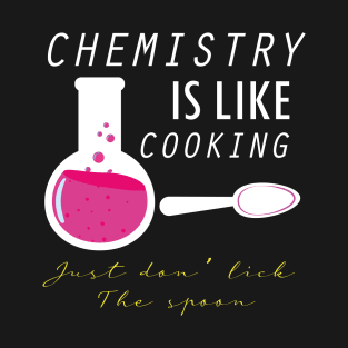 Chemistry is like cooking Funny chemist T-Shirt