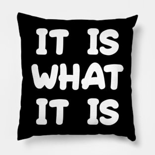 It Is What It Is Pillow