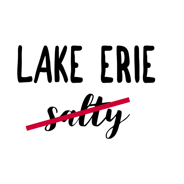 Not Salty Funny Lake Erie Summer Vacation Fishing T-Shirt by gillys