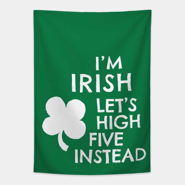 I'M IRISH - LET'S HIGH FIVE INSTEAD Tapestry by Shelley Johannes Art