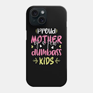 Proud Mother Of A Few Dumbass Kids Funny Motherhood Phone Case