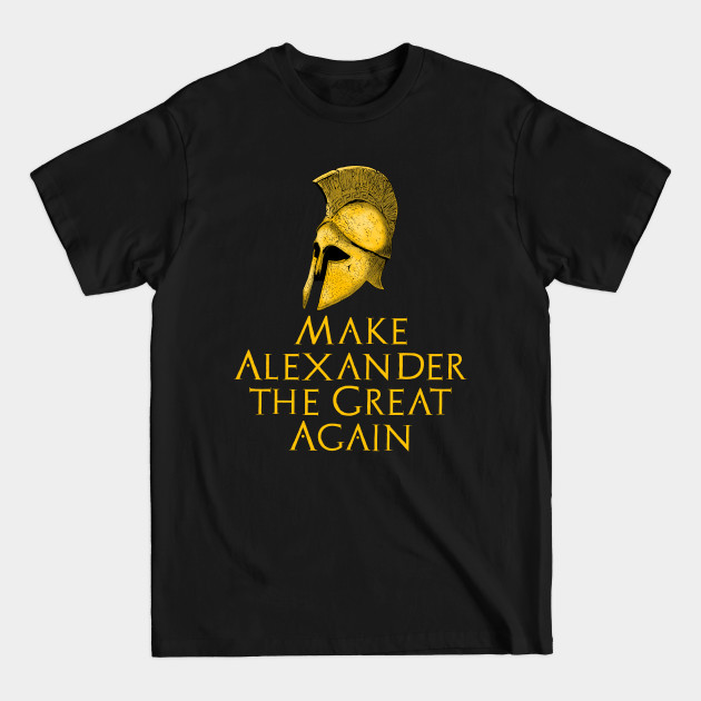 Disover Make Alexander The Great Again - Ancient Greek History - Alexander The Great - T-Shirt