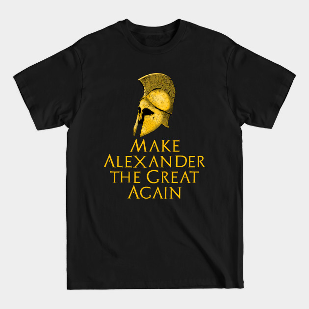 Discover Make Alexander The Great Again - Ancient Greek History - Alexander The Great - T-Shirt