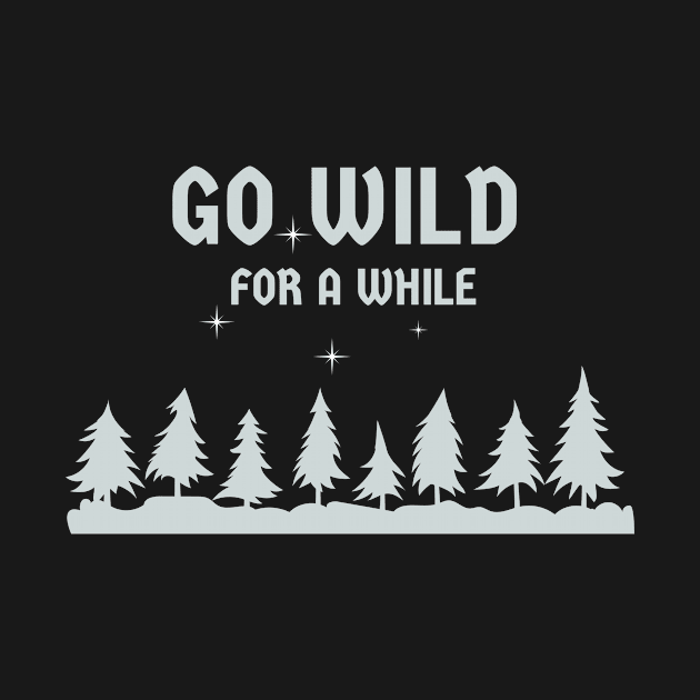 Go Wild For a While by Bros Arts