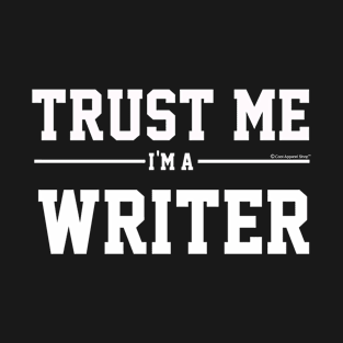 Trust Me Im A Writer. Cool Gift Idea For Friends T-Shirt