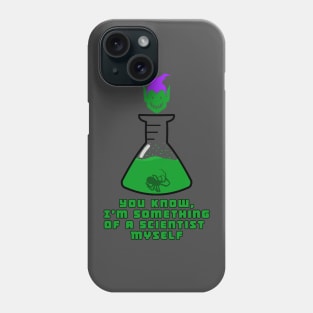 I'm Something of a Scientist Myself Phone Case