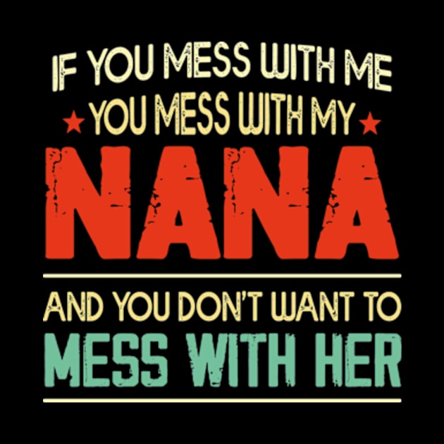 If You mess with me you mess with my Nana Shirt | Boys Girls by David Brown