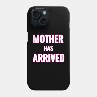 Mother Has Arrived Phone Case
