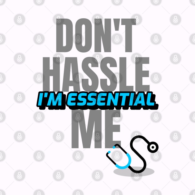 Dont Hassle Me Im Essential (Medical Blue) by M is for Max