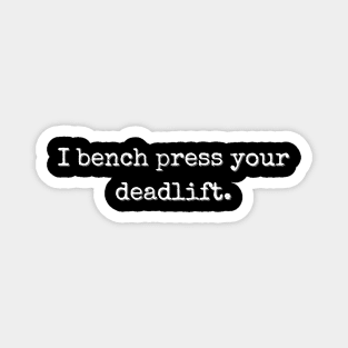 I bench press your deadlift Magnet