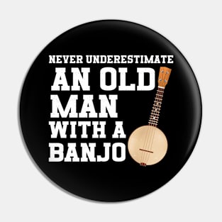 Never Underestimate An Old Man With A Banjo Pin