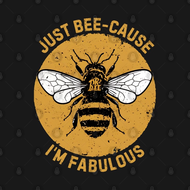 Just Bee-cause I'm Fabulous by NomiCrafts