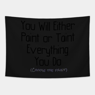 You Will Either Paint or Taint Tapestry