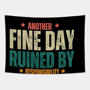 Another Fine Day Ruined by Responsibility T Shirt Tapestry