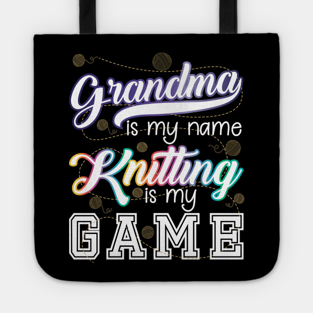 Grandma Is My Game Knitting Is My Game