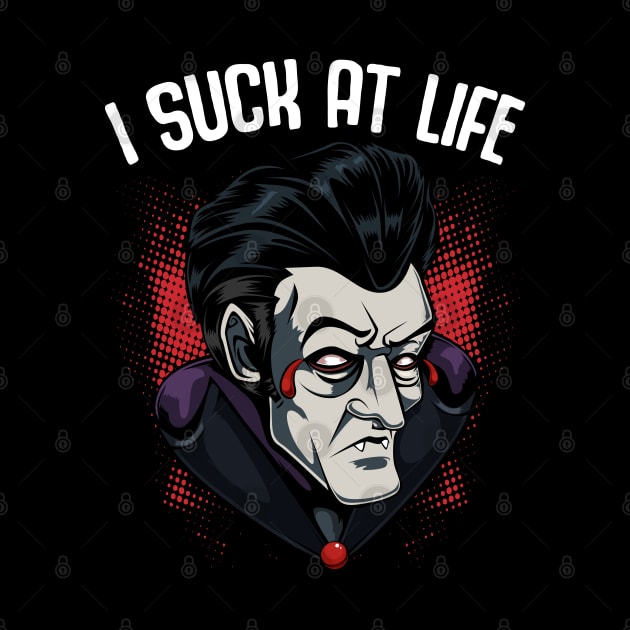 I Suck At Life - Funny Vampire Pun Dracula by Lumio Gifts