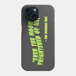 "Even the Moon's Frightened of Me!" Phone Case