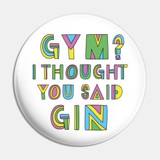 GYM? I THOUGHT YOU SAID GIN Pin