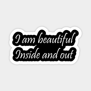 I am beautiful Inside and out Magnet