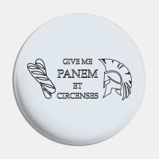 Give Me Panem et Circenses Pin