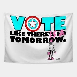 Vote like there IS a tomorrow. Tapestry