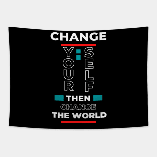 Beautiful quote Change your self then change the world Tapestry