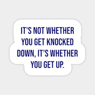 "It's not whether you get knocked down, it's whether you get up." - Vince Lombardi Magnet