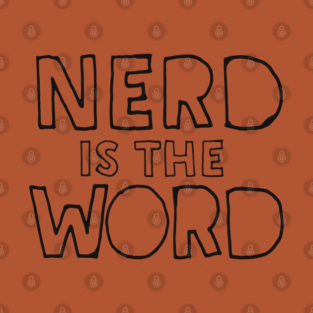 Nerd Is The Word - Funny Geek Gift Idea by DankFutura