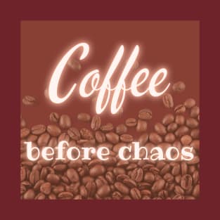 Coffee before chaos T-Shirt