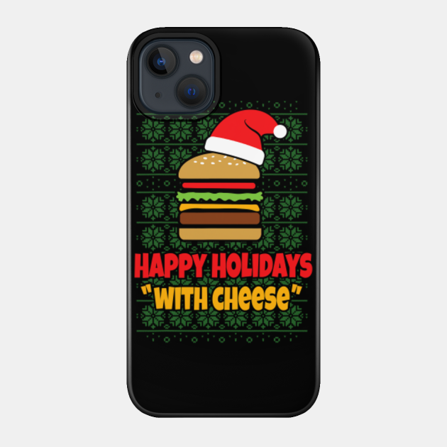 Happy Holidays with Cheese Christmas cheeseburger gift - Xmas - Phone Case