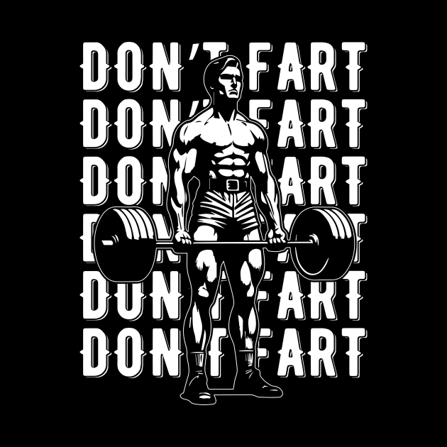 Don't Fart Funny Lifting Bodybuilding by valiantbrotha