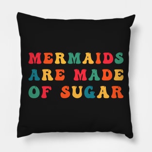 Mermaids Are Made of Sugar Pillow