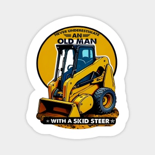 Never Underestimate An Old Man With A Skid Steer Magnet