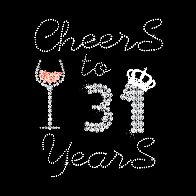 Girl Queen Drink Wine Cheers To 31 Years Old Happy Birthday by Cortes1