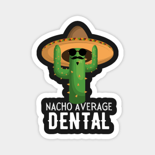 Nacho Average dental Humor Gift idea for dentals Magnet