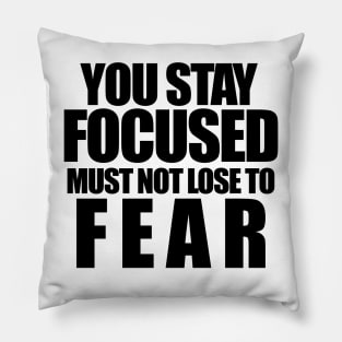 You stay focused must not to fear Pillow