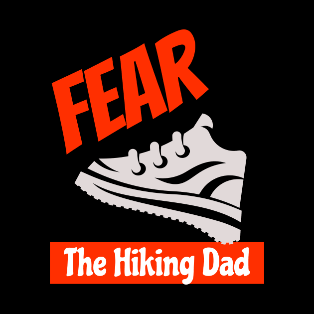 Fear The Hiking Dad Outdoor Nature Adventure Father's Day Birthday Gifts by shywolf