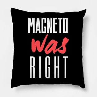 Magneto was Right Pillow