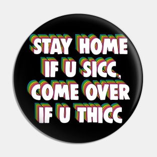 Stay Home If U Sicc, Come Over If U Thicc Dank Meme Pin